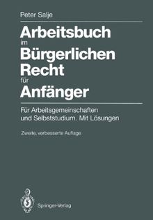 Arbeitsbuch im Bürgerlichen Recht für Anfänger: Für Arbeitsgemeinschaften und Selbststudium. Mit Lösungen