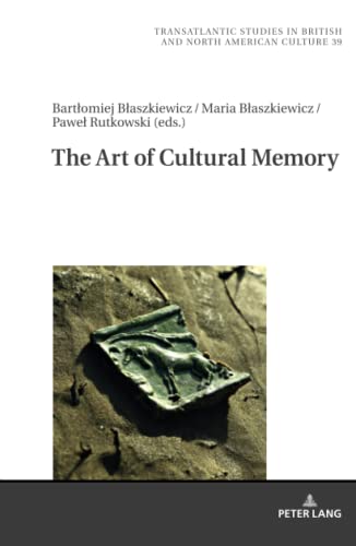 The Art Of Cultural Memory (Transatlantic Studies in British and North American Culture)
