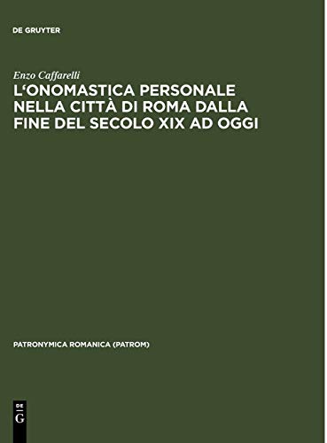 L'onomastica personale nella città di Roma dalla fine del secolo XIX ad oggi: Per una nuova prospettiva di cronografia e sociografia antroponimica (Patronymica Romanica, Band 8)