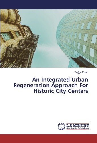 An Integrated Urban Regeneration Approach For Historic City Centers