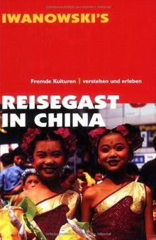 Reisegast in China: Fremde Kulturen verstehen und erleben - Kulturführer von Iwanowski