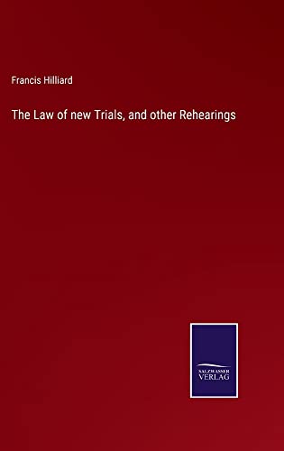 The Law of new Trials, and other Rehearings