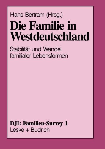 Die Familie in Westdeutschland: Stabilität und Wandel Familialer Lebensformen (DJI - Familien-Survey 1) (German Edition)