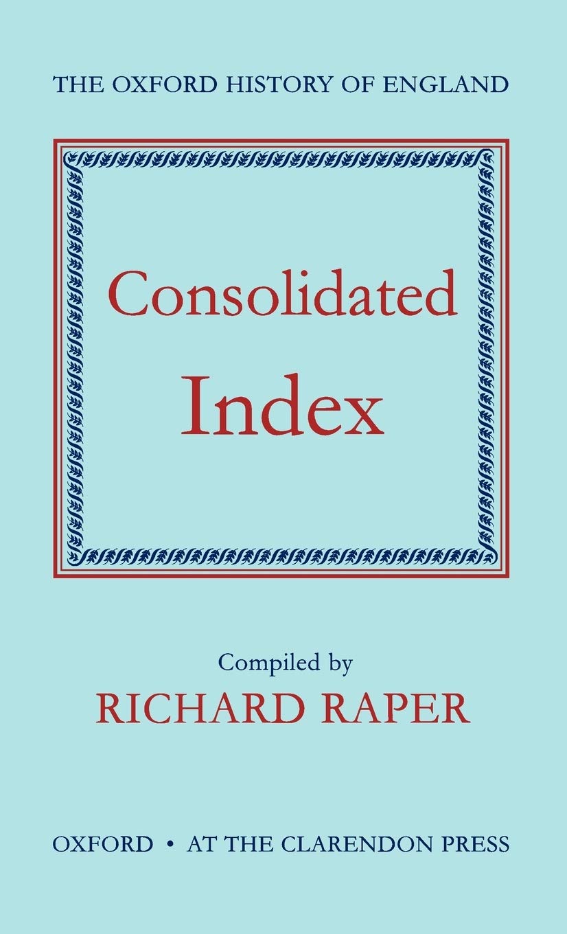 Consolidated Index to the Oxford History of England (New Oxford History of England, Band 16)