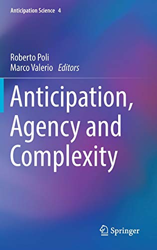Anticipation, Agency and Complexity (Anticipation Science, Band 4)