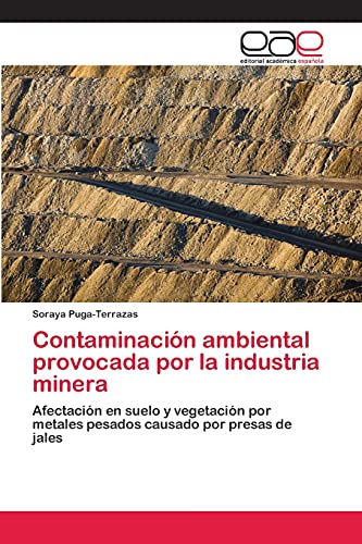 Contaminación ambiental provocada por la industria minera: Afectación en suelo y vegetación por metales pesados causado por presas de jales