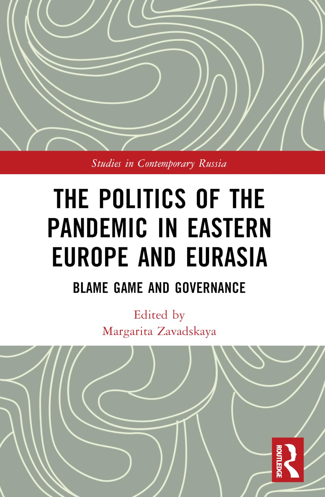 The Politics of the Pandemic in Eastern Europe and Eurasia: Blame Game and Governance (Studies in Contemporary Russia)