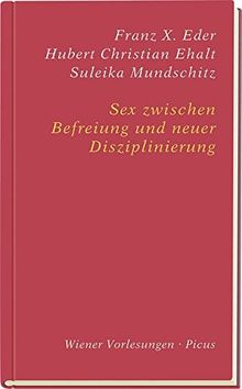 Sex zwischen Befreiung und neuer Disziplinierung (Wiener Vorlesungen)