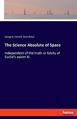 The Science Absolute of Space: independent of the truth or falsity of Euclid's axiom XI.