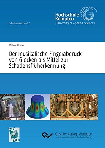 Der musikalische Fingerabdruck von Glocken als Mittel zur Schadensfrüherkennung (Hochschule Kempten, Schriftenreihe)