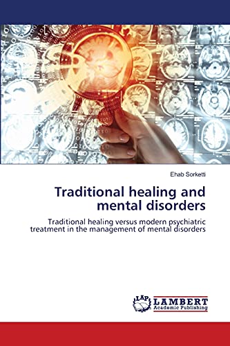 Traditional healing and mental disorders: Traditional healing versus modern psychiatric treatment in the management of mental disorders