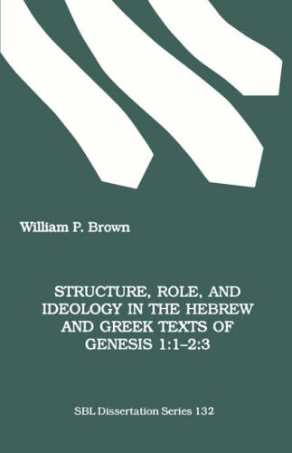 Structure, Role, and Ideology in the Hebrew nd Greek Texts of Genesis 1: 1-2:3 (Society of Biblical Literature Dissertation Series, Band 132)