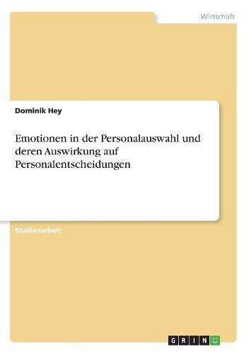 Emotionen in der Personalauswahl und deren Auswirkung auf Personalentscheidungen