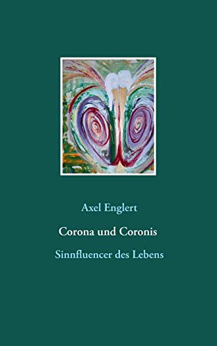 Corona und Coronis: Sinnfluencer des Lebens