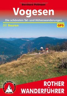 Rother Wanderführer Vogesen. Die schönsten Tal- und Höhenwanderungen. 51 Touren. Mit GPS-Daten.: Die schÃ¶nsten Tal- und HÃ¶henwanderungen. 51 Touren. Mit GPS-Daten