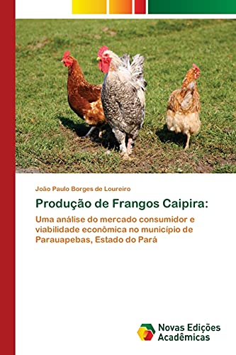 Produção de Frangos Caipira:: Uma análise do mercado consumidor e viabilidade econômica no município de Parauapebas, Estado do Pará