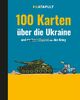 100 Karten über die Ukraine: und den Krieg