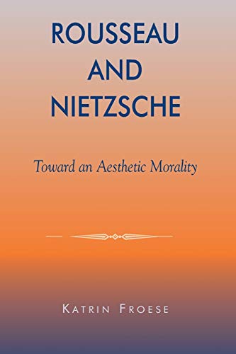 Rousseau and Nietzsche: Toward an Aesthetic Morality