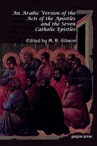 An Arabic Version of the Acts of the Apostles and the Seven Catholic Epistles: From an Eight and Ninth Century Ms. in the Convent of St. Catharine on