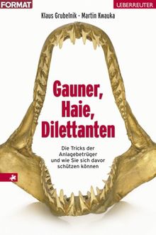 Gauner, Haie, Dilettanten: Die Tricks der Anlagebetrüger und wie Sie sich davor schützen können