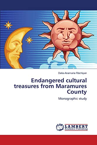 Endangered cultural treasures from Maramures County: Monographic study