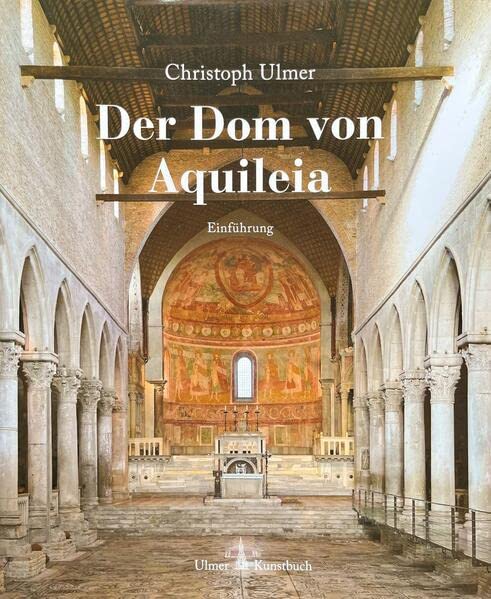 Ulmer, Christoph: Der Dom von Aquileia