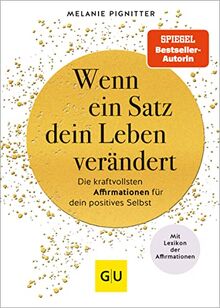 Wenn ein Satz dein Leben verändert: Die kraftvollsten Affirmationen für dein positives Selbst (GU Mind & Soul Einzeltitel)