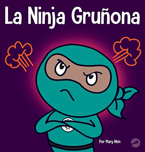 La Ninja Gruñona: Un libro para niños sobre la gratitud y la perspectiva (Ninja Life Hacks Spanish)