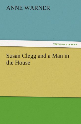 Susan Clegg and a Man in the House (TREDITION CLASSICS)