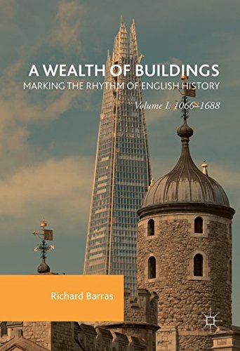 A Wealth of Buildings: Marking the Rhythm of English History: Volume I: 1066-1688