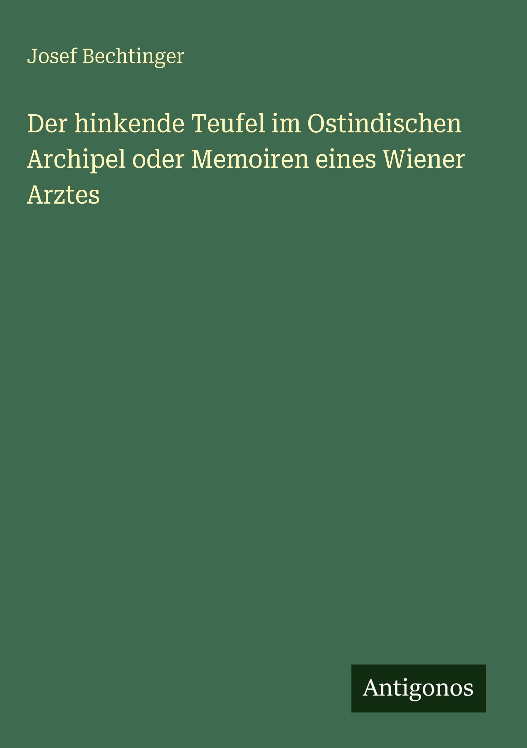 Der hinkende Teufel im Ostindischen Archipel oder Memoiren eines Wiener Arztes