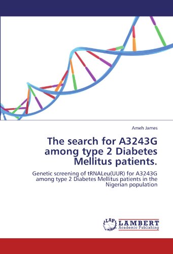 The search for A3243G among type 2 Diabetes Mellitus patients.: Genetic screening of tRNALeu(UUR) for A3243G among type 2 Diabetes Mellitus patients in the Nigerian population