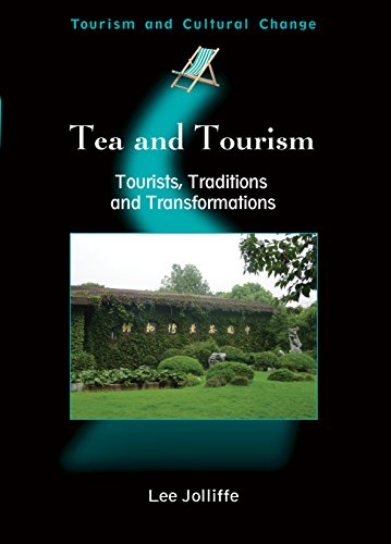 Tea and Tourism: Tourists, Traditions and Transformations (Tourism And Cultural Change, 11)