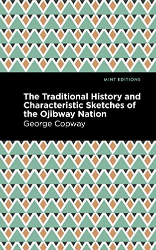 The Traditional History and Characteristic Sketches of the Ojibway Nation (Mint Editions (Native Stories, Indigenous Voices))