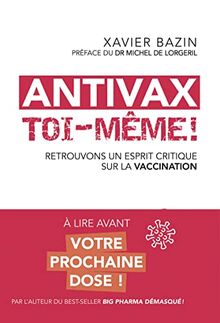 Antivax toi-même ! : retrouvons un esprit critique sur la vaccination