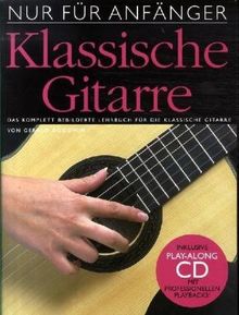 Nur für Anfänger: Klassische Gitarre. Das komplett bebilderte Lehrbuch für die klassische Gitarre. Inklusive Play-Along CD mit professionellen Playbacks