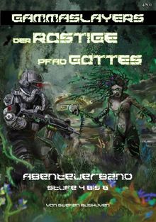 Der rostige Pfad Gottes: Ein Abenteuerband für Gammaslayers