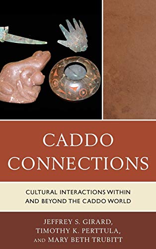 Caddo Connections: Cultural Interactions within and beyond the Caddo World (Issues in Eastern Woodlands Archaeology)