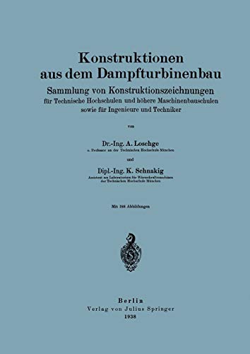 Konstruktionen aus dem Dampfturbinenbau: Sammlung von Konstruktionszeichnungen für Technische Hochschulen und höhere Maschinenbauschulen sowie für Ingenieure und Techniker (German Edition)