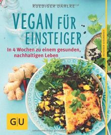 Vegan für Einsteiger: In 4 Wochen zu einem gesunden, nachhaltigen Leben (GU Ratgeber Gesundheit)