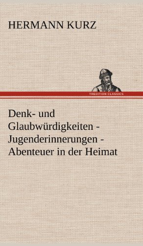 Denk- und Glaubwürdigkeiten - Jugenderinnerungen - Abenteuer in der Heimat