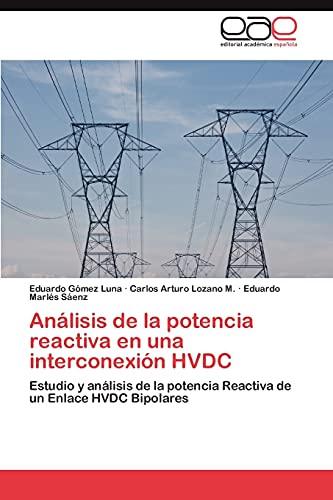 Análisis de la potencia reactiva en una interconexión HVDC: Estudio y análisis de la potencia Reactiva de un Enlace HVDC Bipolares