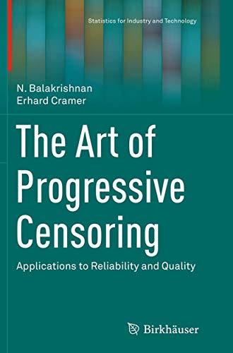 The Art of Progressive Censoring: Applications to Reliability and Quality (Statistics for Industry and Technology)