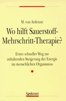 Wo hilft Sauerstoff-Mehrschritt-Therapie? : erster schneller Weg zur anhaltenden Steigerung der Energie im menschlichen Organismus