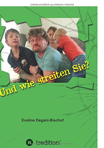 Und wie streiten Sie?: Warum Streiten wichtig ist und wie es konstruktiv wird