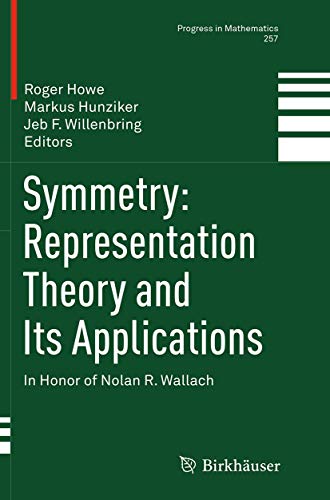Symmetry: Representation Theory and Its Applications: In Honor of Nolan R. Wallach (Progress in Mathematics, 257, Band 257)