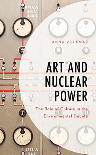 Art and Nuclear Power: The Role of Culture in the Environmental Debate (Environment and Society)