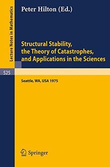 Structural Stability, the Theory of Catastrophes, and Applications in the Sciences: Proceedings of the Conference held at Battelle Seattle Research Center 1975 (Lecture Notes in Mathematics)