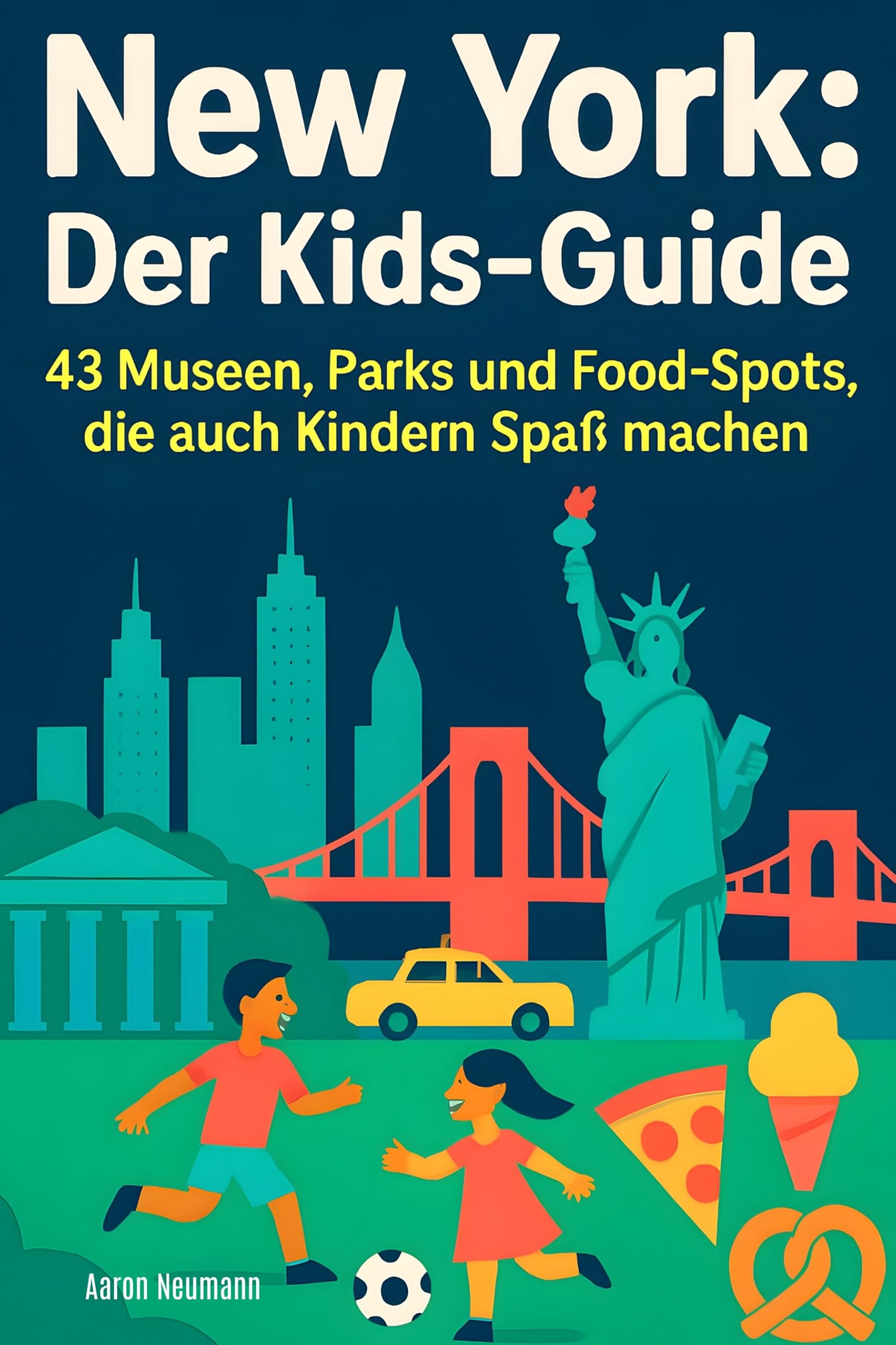 New York: Der Kids-Guide: 43 Museen, Parks und Food-Spots, die auch Kindern Spaß machen