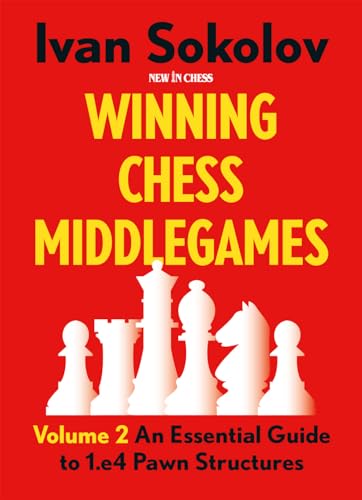 Ivan Sokolov Winning Chess Middlegames Volume 2, An Essential Guide To 1.E4 Pawn Structures